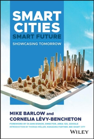Smart Cities, Smart Future: Showcasing Tomorrow by Mike Barlow 9781119516187