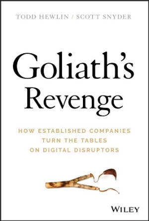 Goliath's Revenge: How Established Companies Turn the Tables on Digital Disruptors by Todd Hewlin 9781119541875