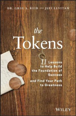 The Tokens: 11 Lessons to Help Build the Foundation of Success and Find Your Path to Greatness by Greg S. Reid 9781119547563