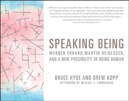 Speaking Being: Werner Erhard, Martin Heidegger, and a New Possibility of Being Human by Bruce Hyde 9781119549901