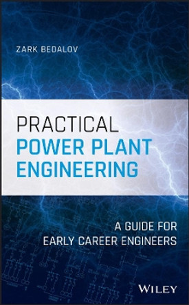 Practical Power Plant Engineering: A Guide for Early Career Engineers by Zark Bedalov 9781119534945