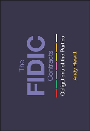 The FIDIC Contracts: Obligations of the Parties by Andy Hewitt 9781119576983