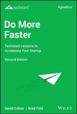 Do More Faster: Techstars Lessons to Accelerate Your Startup by Brad Feld 9781119583288