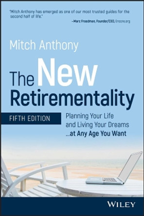 The New Retirementality: Planning Your Life and Living Your Dreams...at Any Age You Want by Mitch Anthony 9781119611486