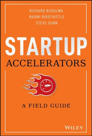 Startup Accelerators: A Field Guide by Richard Busulwa 9781119638599