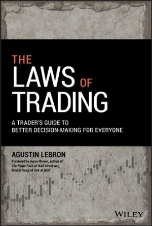 The Laws of Trading: A Trader's Guide to Better Decision-Making for Everyone by Agustin Lebron 9781119574217