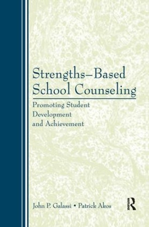 Strengths-Based School Counseling: Promoting Student Development and Achievement by John P. Galassi 9781138168787