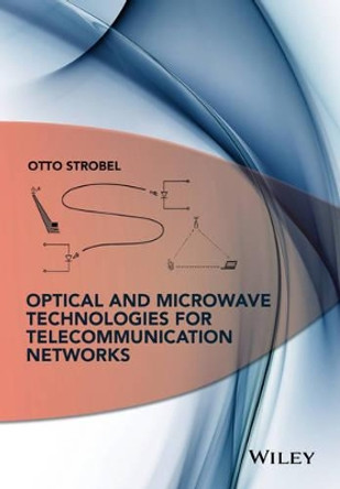 Optical and Microwave Technologies for Telecommunication Networks by Otto Strobel 9781119971900