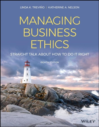 Managing Business Ethics: Straight Talk about How to Do It Right by Linda K. Trevino 9781119711001