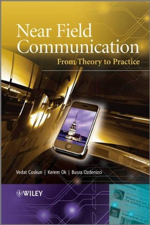 Near Field Communication (NFC): From Theory to Practice by Vedat Coskun 9781119971092