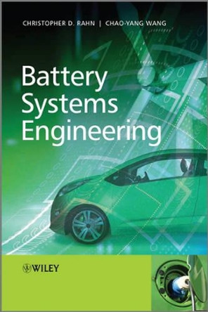 Battery Systems Engineering by Christopher D. Rahn 9781119979500