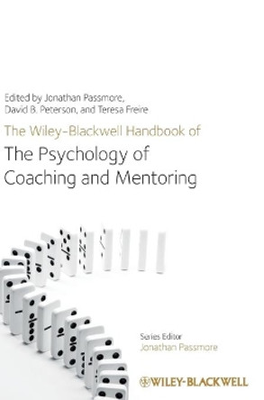 The Wiley-Blackwell Handbook of the Psychology of Coaching and Mentoring by Jonathan Passmore 9781119993155