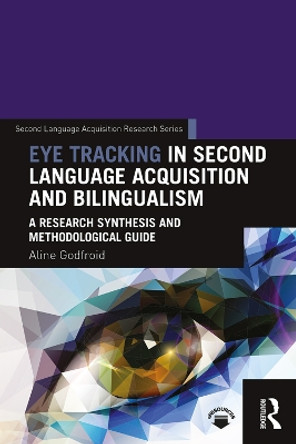 Eye Tracking in Second Language Acquisition and Bilingualism: A Research Synthesis and Methodological Guide by Aline Godfroid 9781138024670