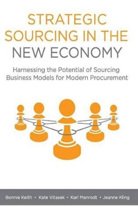Strategic Sourcing in the New Economy: Harnessing the Potential of Sourcing Business Models for Modern Procurement by Bonnie Keith 9781137552181