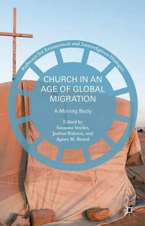 Church in an Age of Global Migration: A Moving Body by Susanna Snyder 9781137553003