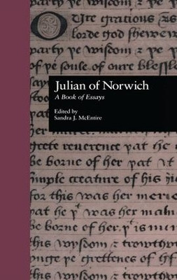 Julian of Norwich: A Book of Essays Sandra J. McEntire 9781138012011