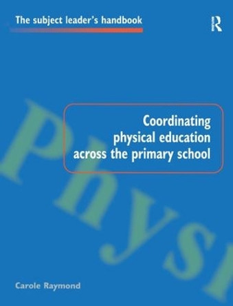 Coordinating Physical Education Across the Primary School by Carole Raymond 9781138165670