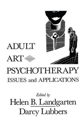 Adult Art Psychotherapy: Issues And Applications by Helen B. Landgarten 9781138004788