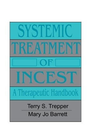 Systemic Treatment Of Incest: A Therapeutic Handbook by Terry S. Trepper 9781138004689