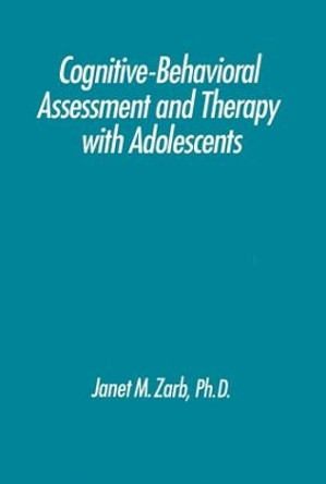 Cognitive-Behavioural Assessment And Therapy With Adolescents by Janet M. Zarb 9781138009608