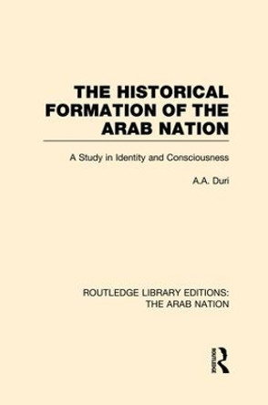 The Historical Formation of the Arab Nation by A. A. Duri 9781138007963