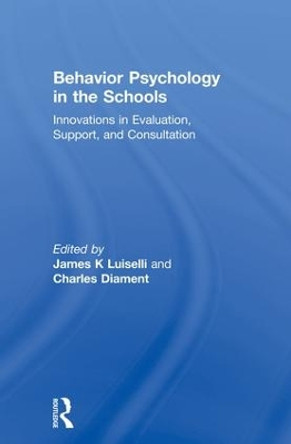 Behavior Psychology in the Schools: Innovations in Evaluation, Support, and Consultation by James K. Luiselli 9781138002425