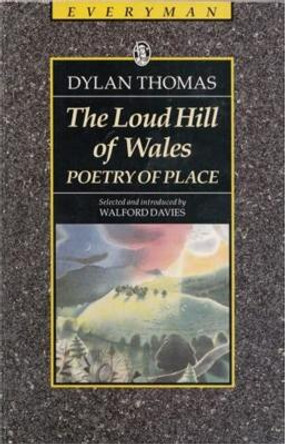 The Loud Hill Of Wales: Poetry Of Place: Thomas, D : The Loud Hill Of Wales by Dylan Thomas