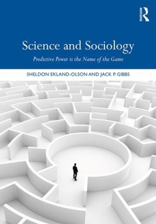 Science and Sociology: Predictive Power is the Name of the Game by Sheldon Ekland-Olson 9781138047846