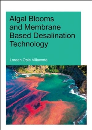 Algal Blooms and Membrane Based Desalination Technology by Loreen Ople Villacorte 9781138026261