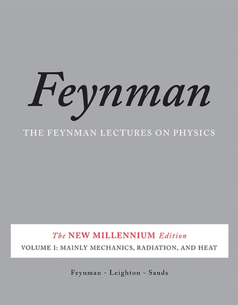 The Feynman Lectures on Physics, Vol. I: The New Millennium Edition: Mainly Mechanics, Radiation, and Heat by Richard P. Feynman