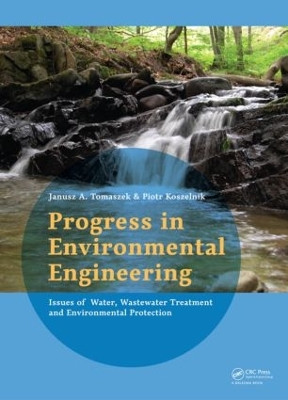 Progress in Environmental Engineering: Water, Wastewater Treatment and Environmental Protection Issues by Janusz Tomaszek 9781138027992