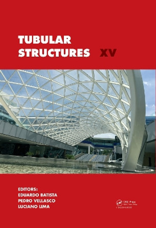 Tubular Structures XV: Proceedings of the 15th International Symposium on Tubular Structures, Rio de Janeiro, Brazil, 27-29 May 2015 by Eduardo de Miranda Batista 9781138028371