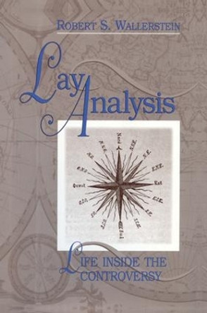 Lay Analysis: Life Inside the Controversy by Robert S. Wallerstein 9781138005426