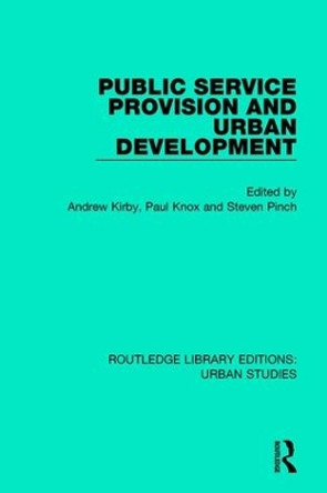 Public Service Provision and Urban Development by Andrew Kirby 9781138050402