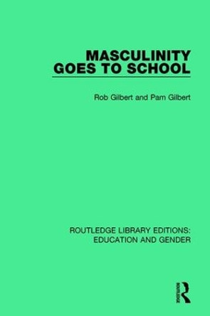 Masculinity Goes to School by Rob Gilbert 9781138052499