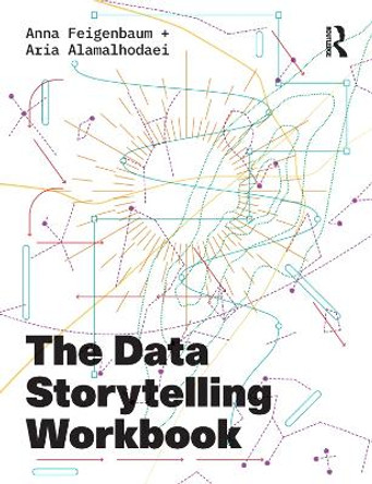 The Data Storytelling Workbook by Anna Feigenbaum 9781138052116