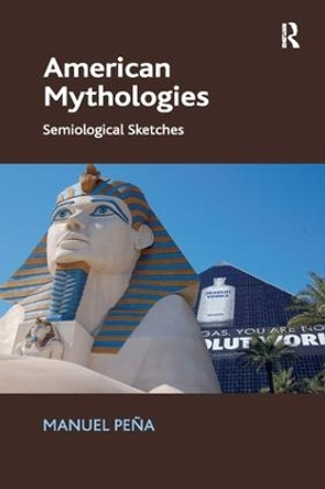 American Mythologies: Semiological Sketches by Manuel Pena 9781138053731