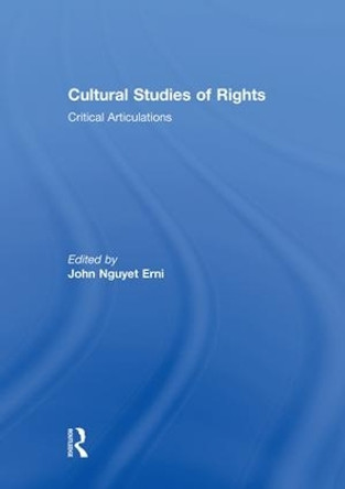Cultural Studies of Rights: Critical Articulations by John Nguyet Erni 9781138008953