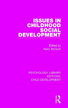 Issues in Childhood Social Development by Harry McGurk 9781138054868