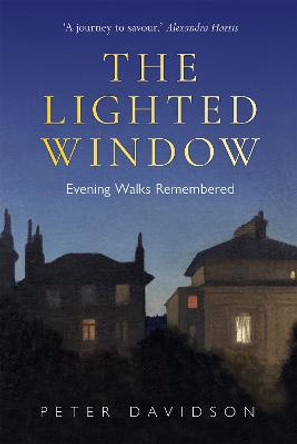 Lighted Window, The: Evening Walks Remembered by Peter Davidson