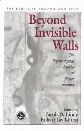 Beyond Invisible Walls: The Psychological Legacy of Soviet Trauma, East European Therapists and Their Patients by Jacob D. Lindy 9781138011953