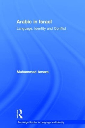 Arabic in Israel: Language, Identity and Conflict by Muhammad Hasan Amara 9781138063549