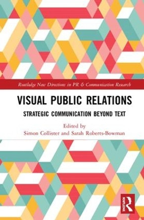 Visual Public Relations: Strategic Communication Beyond Text by Simon Collister 9781138064669