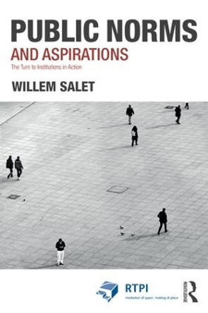 Public Norms and Aspirations: The Turn to Institutions in Action by Willem Salet 9781138084957