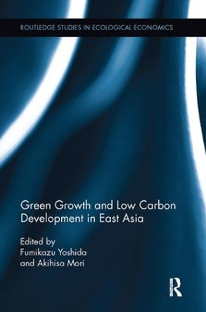 Green Growth and Low Carbon Development in East Asia by Fumikazu Yoshida 9781138067288