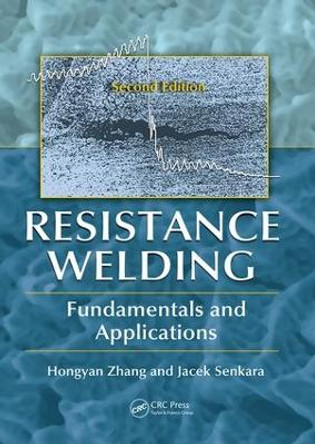 Resistance Welding: Fundamentals and Applications, Second Edition by Hongyan Zhang 9781138075245