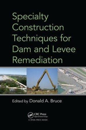 Specialty Construction Techniques for Dam and Levee Remediation by Donald A. Bruce 9781138075566