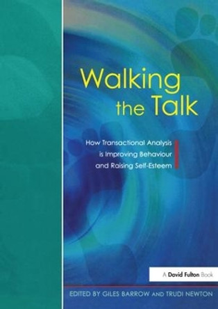 Walking the Talk: How Transactional Analysis is Improving Behaviour and Raising Self-Esteem by Giles Barrow 9781138145955