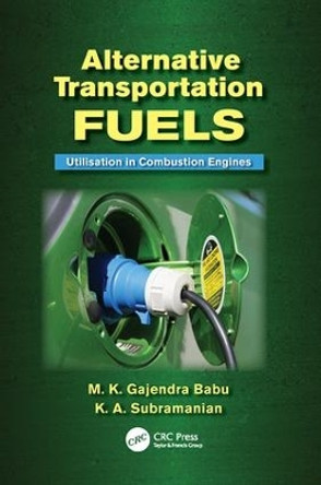 Alternative Transportation Fuels: Utilisation in Combustion Engines by M. K. Gajendra Babu 9781138076662