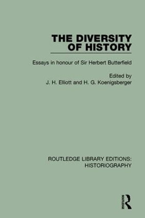 The Diversity of History: Essays in Honour of Sir Herbert Butterfield by John Elliott 9781138194922